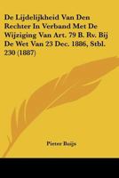 De Lijdelijkheid Van Den Rechter In Verband Met De Wijziging Van Art. 79 B. Rv. Bij De Wet Van 23 Dec. 1886, Stbl. 230 (1887) 1166703592 Book Cover