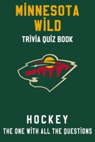 Minnesota Wild Trivia Quiz Book - Hockey - The One With All The Questions: NHL Hockey Fan - Gift for fan of Minnesota Wild B0863RP17G Book Cover
