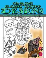 Color My World Classic Tattoo Designs: Adult Coloring Book Illustrated by James Colvin 1535446617 Book Cover