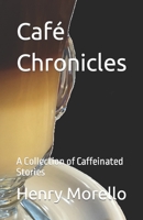 Café Chronicles: A Collection of Caffeinated Stories 1694290476 Book Cover