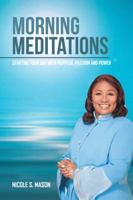 Morning Meditations: Starting Your Day With Purpose, Passion and Power 1504982142 Book Cover