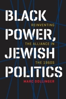 Black Power, Jewish Politics: Reinventing the Alliance in the 1960s 1512602574 Book Cover