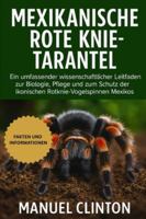 MEXIKANISCHE ROTE KNIE-TARANTEL: Ein umfassender wissenschaftlicher Leitfaden zur Biologie, Pflege und zum Schutz der ikonischen Rotknie-Vogelspinnen Mexikos B0G4F9VQCK Book Cover