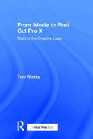 From iMovie to Final Cut Pro X: Making the Creative Leap 1138209953 Book Cover