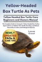 YELLOW-HEADED BOX TURTLE AS PETS: The Complete Guide to Caring for Yellow-Headed Box Turtles: Expert Advice on Habitat, Diet, Health, Breeding, and Ethical Ownership of a Rare and Endangered Species B0FR2HNNVD Book Cover