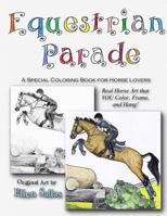 Equestrian Parade: A Special Coloring Book for Horse Lovers 0615984266 Book Cover