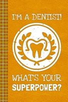 I'm A Dentist What's Your Superpower?: Lined Journal, 100 Pages, 6 x 9, Blank Journal To Write In, Gift for Co-Workers, Colleagues, Boss, Friends or Family Gift Leather Like Cover 1674524706 Book Cover
