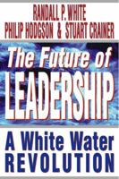 The Future of Leadership: Riding the Corporate Rapids into the 21st Century 0273622064 Book Cover