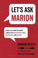 Let's Ask Marion: What You Need to Know about the Politics of Food, Nutrition, and Health 0520343239 Book Cover