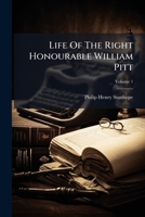Life Of The Right Honourable William Pitt: With Extracts From His Ms. Papers : In Three Volumes. 1759 - 1788, Volume 1 1179734742 Book Cover