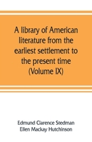 A Library Of American Literature From Earliest Settlement To The Present Time (Volume Ix) 9353807999 Book Cover