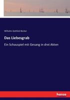 Das Liebesgrab: Ein Schauspiel mit Gesang in drei Akten (German Edition) 3743677806 Book Cover