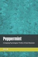 Peppermint: A Gripping Psychological Thriller of Fatal Obsession B0GZP1YH72 Book Cover