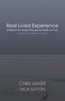Real Lived Experience: A Radical New Design Philosophy for Health and Care B0FQTWY21L Book Cover
