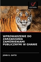 WPROWADZENIE DO ZARZĄDZANIA ZAMÓWIENIAMI PUBLICZNYMI W GHANIE 6202828463 Book Cover