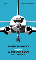 AEROFLOT - Fly Soviet 1916218466 Book Cover