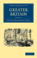 Greater Britain. A Record of Travel in English-speaking Countries, During 1866-7; Volume 2 1240911963 Book Cover