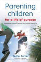 Parenting Children for a Life of Purpose: Empowering Children to Become Who They are Called to be 085746163X Book Cover
