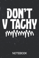 Don't V Tachy Notebook: 100 Page Notebook Blank Lined 6x9 Cardiac Nurse A-Fib Pacemaker Heart Health Heart Doctor 1708190651 Book Cover