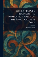 Other People's Business: The Romantic Career of the Practical Miss Dale 102297257X Book Cover