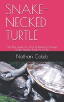 Snake-Necked Turtle: The Best Guide On How To Breed And Keep Snake-Necked Turtle As A Pet. B091WGDSCX Book Cover