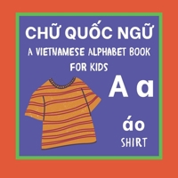 A Vietnamese Alphabet Book For Kids: Ch? Qu?c ng?: Language Learning Educational Resource For Toddlers, Babies & Children Age 1 - 3 B08732KC4Y Book Cover