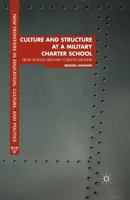 Culture and Structure at a Military Charter School: From School Ground to Battle Ground 1137360925 Book Cover