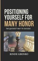 Positioning Yourself for Many Honor: The Quickest Way to Success 1729246451 Book Cover