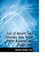 Lays of Ancient India: Selections from Indian Poetry Rendered into English Verse 3337304435 Book Cover