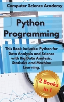 Python Programming: This Book Includes: Python for Data Analysis and Science with Big Data Analysis, Statistics and Machine Learning. B085RRP2RK Book Cover