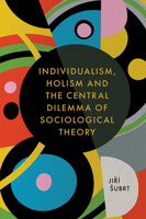 Individualism, Holism and the Central Dilemma of Sociological Theory 1787690385 Book Cover