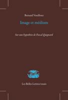 Image Et Medium: Sur Une Hypothese de Pascal Quignard 2251447733 Book Cover