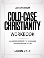 Lessons From Cold-Case Christianity: An Honest Approach To Education Through Original Books B0H1YLSQ3Z Book Cover