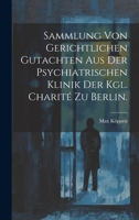 Sammlung von Gerichtlichen Gutachten aus der Psychiatrischen Klinik der Kgl. Charité zu Berlin. 102233767X Book Cover