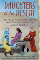 Daughters of the Desert: Stories of Remarkable Women from Christian, Jewish, and Muslim Traditions 1594731063 Book Cover