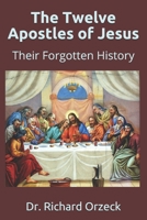 The Twelve Apostles of Jesus: Their Forgotten History 1541181573 Book Cover