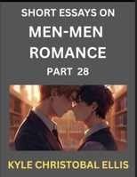 Men-Men Dating and Romance (Part 28)- Short Essays on MM Romance, Exploring Dynamics of Gay, Lesbian and Homosexual Love Relationship B0FWQSQZK6 Book Cover