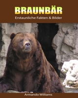 Braunbr: Erstaunliche Fakten & Bilder 1694627101 Book Cover