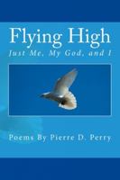 Flying High: Just Me, My God, and I 1481198629 Book Cover
