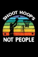 Shoot Hoops Not People: Basketball Notebook for Raising Awareness 169174140X Book Cover