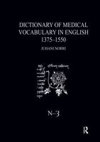 Dictionary of Medical Vocabulary in English, 1375-1550: Body Parts, Sicknesses, Instruments, and Medicinal Preparations 1041067690 Book Cover