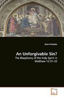 An Unforgivable Sin?: The Blasphemy of the Holy Spirit in Matthew 12:31-32 3639176995 Book Cover