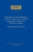 Conscience as consciousness: The idea of self-awareness in French philosophical writing from Descartes to Diderot (Studies on Voltaire and the eighteenth century) 0729403963 Book Cover