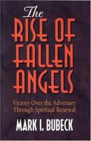 The Rise of Fallen Angels: Victory over the Adversary Through Spiritual Renewal (Spiritual Warfare Series) 0802471897 Book Cover