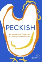 Peckish: A cookable collection of winning chicken dinners 1837833613 Book Cover