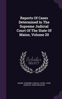 Reports of Cases Determined in the Supreme Judicial Court of the State of Maine, Volume 20 1354904885 Book Cover