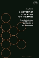 A History of Education for the Many: From Colonization and Slavery to the Decline of US Imperialism 1350215163 Book Cover