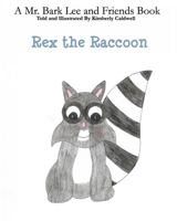 Rex the Raccoon: A Mr. Bark Lee and Friends Book 1985691221 Book Cover