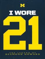 I Wore 21: The Legend of Desmond Howard 0984134719 Book Cover