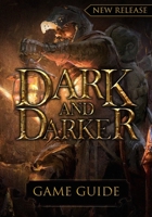 Dark And Darker Game Guide B0BRDCPHNX Book Cover